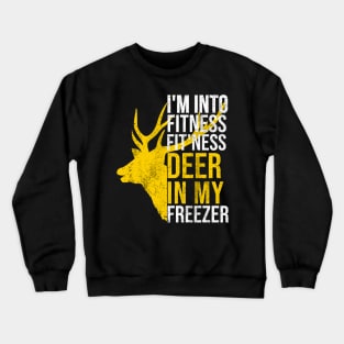 I'm Into Fitness Fit'Ness Deer In My Freezer Funny Hunter Crewneck Sweatshirt